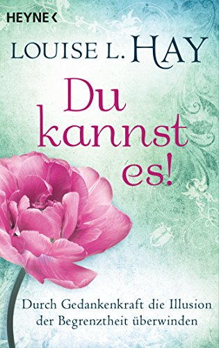 Du kannst es!: Durch Gedankenkraft die Illusion der Begrenztheit überwinden (German Edition)