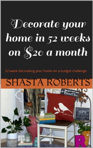 Decorate your home in 52 weeks on $20 a month: 52 week decorating your home on a budget challenge