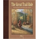 The Great Trail Ride: Meeting God in the Wide Open Spaces