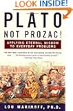 Plato, Not Prozac!: Applying Eternal Wisdom to Everyday Problems