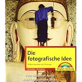 Die fotografische Idee - Bildkomposition und Aussage (Digital fotografieren)von "Michael Freeman"