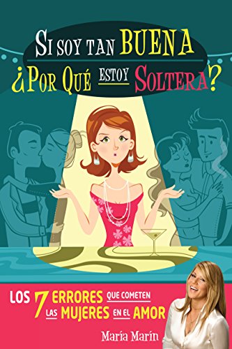 Si soy tan buena, ¿por qué estoy soltera?: Los 7 errores que cometen las mujeres en el amor (Spanish Edition)