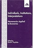 Individuals, institutions, interpretations : hermeneutics applied to economics