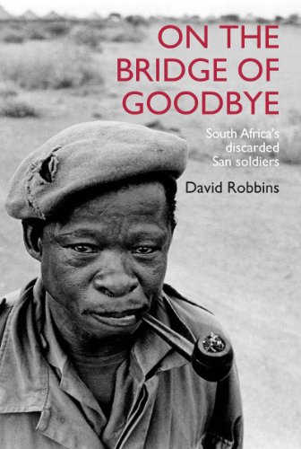 On the Bridge of Goodbye: The Story of South Africa's discarded San Soldiers