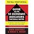 The WSJ Guide to the 50 Economic Indicators That Really Matter: From Big Macs to "Zombie Banks," the Indicators Smart Investors Watch to Beat the Market (Wall Street Journal Guides)