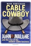 Cable Cowboy: John Malone and the Ris...