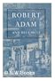 Robert Adam and His Circle