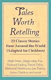 Tales Worth Retelling: 23 Classic Stories from Around the World (Adapted for Children)