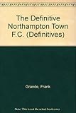 The definitive Northampton F.C. : a statistical history to 1995