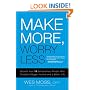 Make More, Worry Less: Secrets from 18 Extraordinary People Who Created a Bigger Income and a Better Life