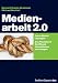Bücher : Medienarbeit 2.0: Cross-Media-Lösungen. Das Praxisbuch für PR und Journalismus von morgen