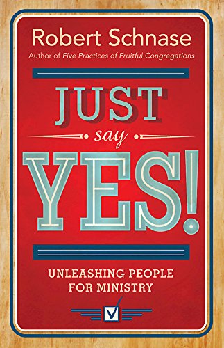 Just Say Yes!: Unleashing People for Ministry