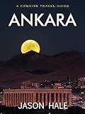 Ankara, Turkey: A Concise Travel Guide