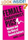 Female Chauvinist Pigs: Women and the Rise of Raunch Culture