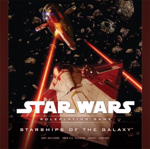 Starships of the Galaxy (Star Wars Roleplaying Game), by Owen K.C. Stephens, Rodney Thompson