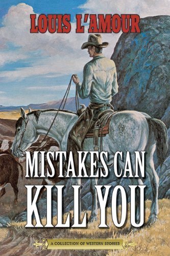 Mistakes Can Kill You: A Collection of Western Stories by L'Amour, Louis (2014) Paperback