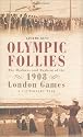 Olympic Follies: The Madness and Mayhem of the 1908 London Games a Cautionary Tale