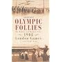 Olympic Follies: The Madness and Mayhem of the 1908 London Games a Cautionary Tale