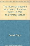 The National Museum as a mirror of ancient Wales : a 75th anniversary lecture