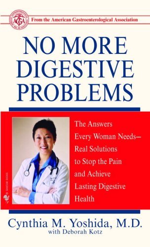 No More Digestive Problems: The Answers Every Woman Needs--Real Solutions to Stop the Pain and Achieve Lasti ng Digestive Health