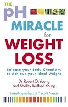 The PH Miracle for Weight Loss: Balance Your Body Chemistry, Achieve Your Ideal Weight