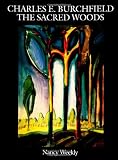 Charles E. Burchfield: The Sacred Woods