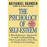 The Psychology of Self-Esteem: A Revolutionary Approach to Self-Understanding that Launched a New Era in Modern Psychology