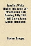 Tanzfilm: White Nights - Die Nacht Der Entscheidung, Dirty Dancing, Billy Elliot - I Will Dance, Fame, Singin' in the Rain-