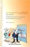 La certif : Guide pratique pour la certification des �tablissements de sant�