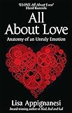 All about love : anatomy of an unruly emotion