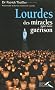 Lourdes, des miracles pour notre gu�rison