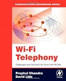Wi-Fi Telephony: Challenges and Solutions for Voice over WLANs (Communications Engineering Series)
