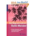 Der Weg zum wahren Reiki-Meister: Mit den Symbolen, Mantren und Einweihungsriten aller Reiki-Grade