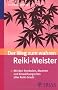 Der Weg zum wahren Reiki-Meister: Mit den Symbolen, Mantren und Einweihungsriten aller Reiki-Grade