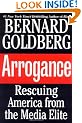 Arrogance: Rescuing America From the Media Elite