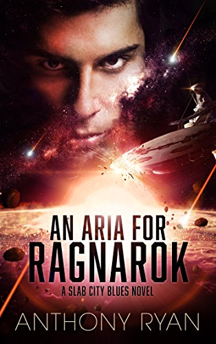 An Aria for Ragnarok: A Slab City Blues Novel, by Anthony Ryan