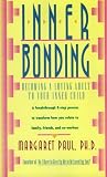 Inner Bonding: Becoming a Loving Adult to Your Inner Child
