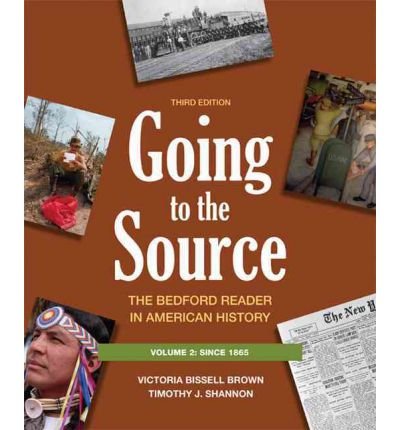 [(Going to the Source, Volume 2: The Bedford Reader in American History: Since 1865)] [Author: University Victoria Bissell Brown] published on (August, 2011)