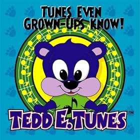 Tedd E. Tunes - Tunes Even Grown-ups Know!