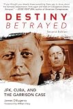 Destiny Betrayed: JFK, Cuba, and the Garrison Case (Second Edition)