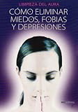 Books : Como eliminar miedos, fobias y depresiones/ How To Eliminate Fears, Phobias And Depression: Limpieza Del Aura/ Cleaning of the Aura