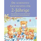 Die sch�nsten Geschichten f�r 2-J�hrige: Eine Sammlung fantasievoller Geschichten und Kinderspiele
