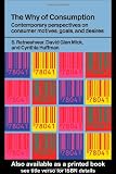 The Why of Consumption: Contemporary Perspectives on Consumer Motives, Goals and Desires (Routledge Interpretive Marketing Research)