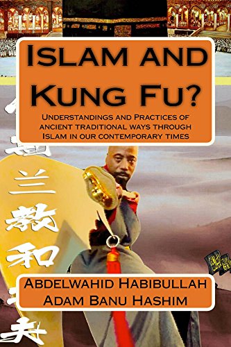 Islam and Kung Fu?: Understandings and Practices of ancient traditional ways through Islam in our contemporary times