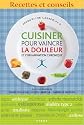 CUISINER POUR VAINCRE LA DOULEUR ET L'INFLAMMATION CHRONIQUE