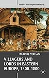 Villagers and Lords in Eastern Europe, 1300-1800