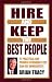 Hire and Keep the Best People: 21 Practical & Proven Techniques You Can Use Immediately!