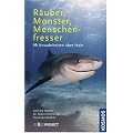 R�uber, Monster, Menschenfresser: 99 Unwahrheiten �ber Haie