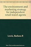 The environment and marketing strategy for independent retail travel agents