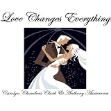 LOVE CHANGES EVERYTHING